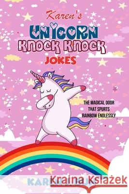 Karen's Unicorn Knock Knock Jokes: The Magical Door That Spurts Rainbow Endlessly Karen J. Bun 9781702915809 Han Global Trading Pte Ltd