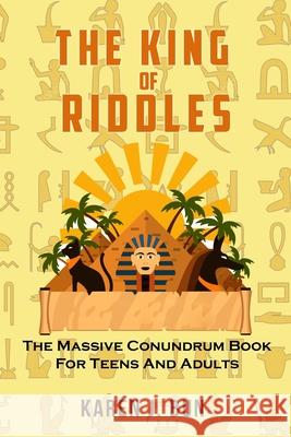 The King Of Riddles: The Massive Conundrum Book For Teens And Adults Karen J. Bun 9781702915847 Han Global Trading Pte Ltd