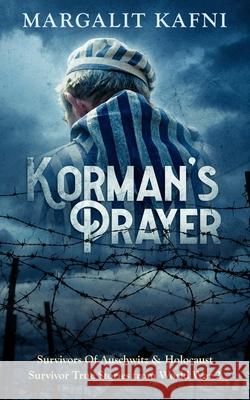 Korman's Prayer: Survivors Of Auschwitz & Holocaust Survivor True Stories from World War 2 Margalit Kafni 9781702915991 Han Global Trading Pte Ltd