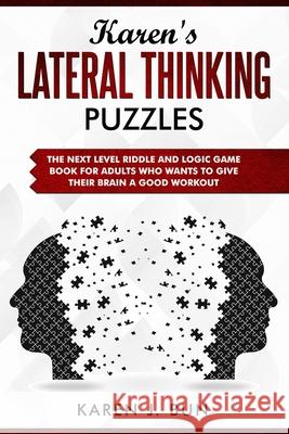 Karen's Lateral Thinking Puzzles: The Next Level Riddle And Logic Game Book For Adults Who Wants To Give Their Brain A Good Workout Karen J. Bun 9781702916431 Han Global Trading Pte Ltd