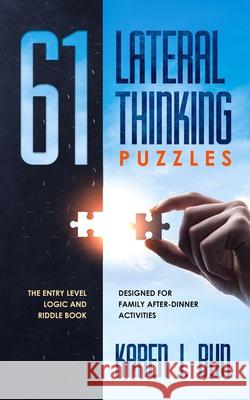 61 Lateral Thinking Puzzles: The Entry Level Logic And Riddle Book Designed For Family After-Dinner Activities Karen J. Bun 9781702916448 Han Global Trading Pte Ltd