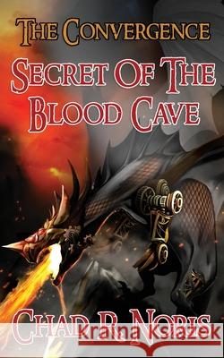 The Convergence: Secret of the Blood Cave Chad R. Noris 9781702916547 Han Global Trading Pte Ltd