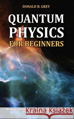 Quantum Physics for Beginners Donald B. Grey 9781702916912