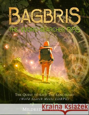 Bagbris the Word-searcher RPG: The Quest to Save The Sanctuary (Word Search Meets LitRPG) Mildred T. Walker 9781702917018