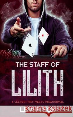 The Staff Of Lilith: A Thief Meets Paranormal Levi F. Fox 9781702999991 Han Global Trading Pte Ltd