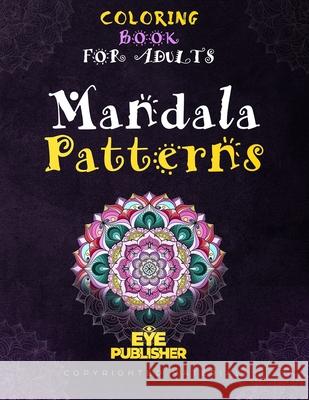 Adult Coloring Book: 50 Unique Mandala Patterns. Coloring Book for Adults Eye Publisher 9781703056754