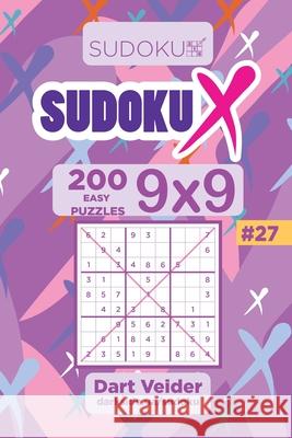 Sudoku X - 200 Easy Puzzles 9x9 (Volume 27) Dart Veider 9781703112191 Independently Published