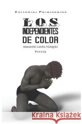 Los independientes de color: Poesía Editorial Primigenios Casanova, Eduardo R. 9781703136678