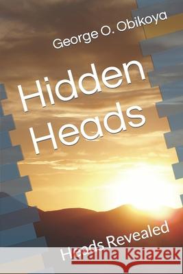 Hidden Heads: Heads Revealed George O. Obikoya 9781703141498 Independently Published