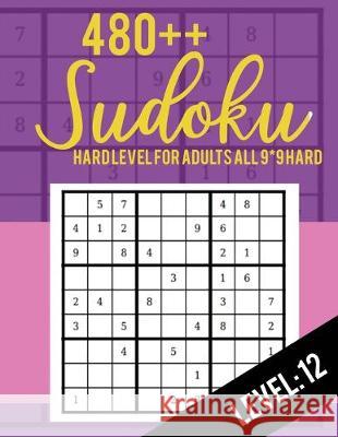 480++ Sudoku: Hard Level for Adults All 9*9 Hard 480++ Sudoku level: 12 - Sudoku Puzzle Books - Sudoku Puzzle Books Hard - Large Pri Rs Sudoku Puzzle 9781703141573 Independently Published