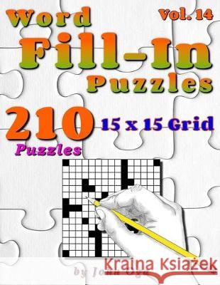 Word Fill-In Puzzles: Fill In Puzzle Book, 210 Puzzles: Vol. 14 John Oga 9781703159301 Independently Published