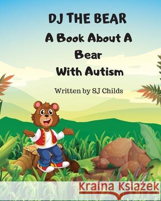 DJ the Bear: A Book About a Bear with Autism Sj Childs 9781703183450