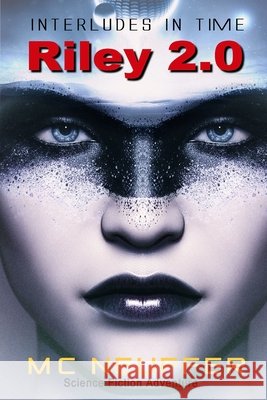 Riley 2.0: Interludes In Time Marc Neuffer 9781703235241 Independently Published