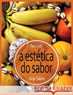 A estética do sabor: Brasil Bom de Boca, o livre pensar sobre a alimentação Sabino, Jorge 9781703375091 Independently Published