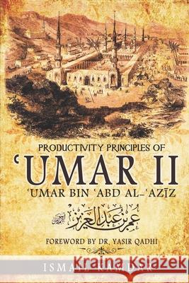 Productivity Principles of ʿUmar II: ʿUmar bin ʿAbd al-ʿAzīz Qadhi, Yasir 9781703555387 Independently Published