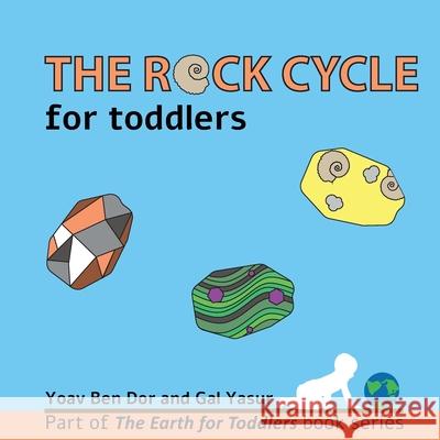 The rock cycle for toddlers Gal Yasur Yoav Be 9781703623574 Independently Published