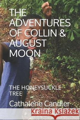 The Adventures of Collin & August Moon: The Honeysuckle Tree Cathalene Candler 9781703703740
