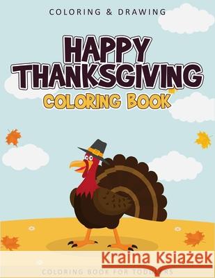 Happy Thanksgiving Coloring Book For Toddlers: A Collection of 50 Fun and Cute Thanksgiving Coloring Pages for Toddlers - Thanksgiving Gifts For Kids Ernest Creative Designs 9781703704235 
