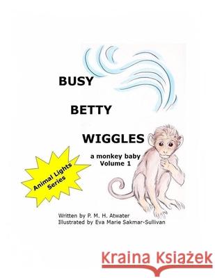 Busy Betty Wiggles Eva Marie Sakmar-Sullivan P. M. H. Atwater 9781703709773 Independently Published