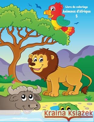 Livre de coloriage Animaux d'Afrique 5 Nick Snels 9781703723113 Independently Published