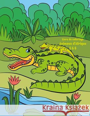 Livre de coloriage Animaux d'Afrique 5 & 6 Nick Snels 9781703724547 Independently Published