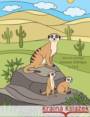 Livre de coloriage Animaux d'Afrique 4, 5 & 6 Nick Snels 9781703724998 Independently Published