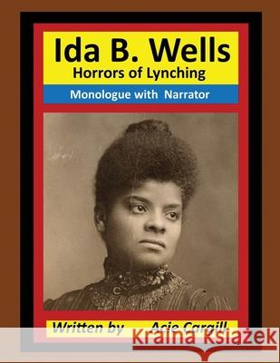 Ida B. Wells Horrors of Lynching: Monologue with Narrator Acie Cargill 9781703725452