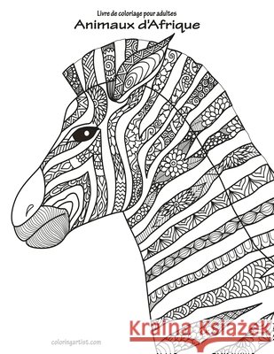 Livre de coloriage pour adultes Animaux d'Afrique Nick Snels 9781703730647 Independently Published
