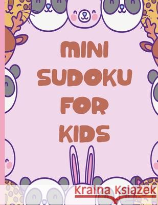 Mini Sudoku For Kids: 100 Easy 6x6 Sudoku Puzzles For Kids Creative Logic 9781703745832 Independently Published