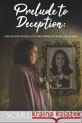 Prelude to Deception: The Second Novella to The Symphony Noir Collection Scarlette Rayne Kimbery Huther Thomas Toth 9781703764093 Independently Published