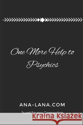 One More Help to Psychics: You are the Noticer Ana and Lana Gilbert 9781703775563