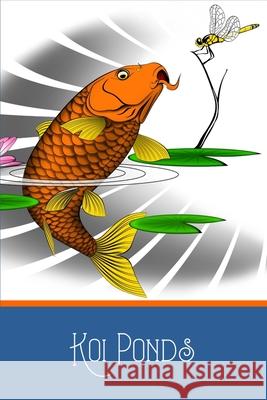 Koi Ponds: Customized Compact Koi Pond Logging Book, Thoroughly Formatted, Great For Tracking & Scheduling Routine Maintenance, I Fishcraze Books 9781703779110 Independently Published