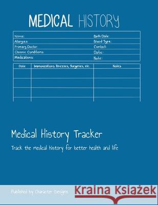 Medical History Tracker: Track the medical history for better health and life Character Designs 9781703782110