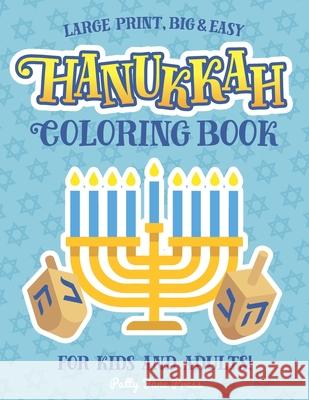 Hanukkah Coloring Book For Kids And Adults: Large Print, Big And Easy: A Jewish Holiday Gift For Kids of All Ages Patty Jane Press 9781703783490 