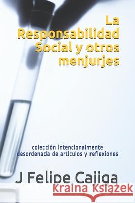 La Responsabilidad Social y otros menjurges: colección desordenada de artículos y reflexiones Cajiga, J. Felipe 9781703783537 Independently Published
