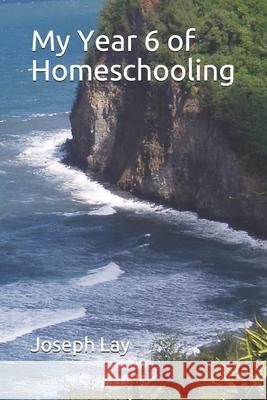 My Year 6 of Homeschooling Joseph Lay 9781703784756 Independently Published