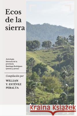 Ecos de la sierra: Antología literaria de la provincia Santiago Rodríguez (poesía y prosa) Torres Marte, Esteban a. 9781703791877