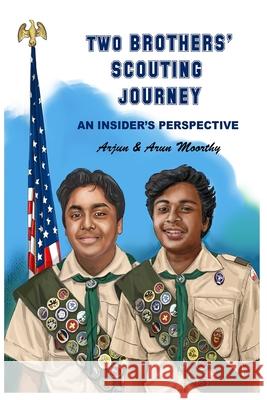 Two Brothers' Scouting Journey: An Insider's Perspective Arun Moorthy Arjun Moorthy 9781703829051 Independently Published