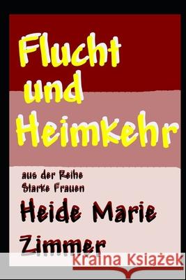 Flucht und Heimkehr Heide Marie Zimmer 9781703843781 Independently Published