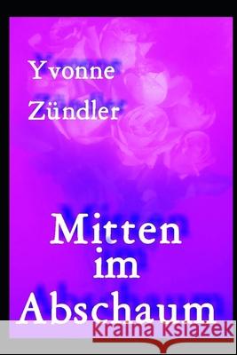 Mitten im Abschaum Yvonne Zundler 9781703852363 Independently Published