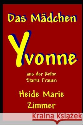 Das Mädchen Yvonne Zimmer, Heide Marie 9781703856187 Independently Published