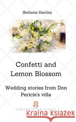 Confetti and Lemon Blossom Stefania Hartley 9781703869460 Independently Published