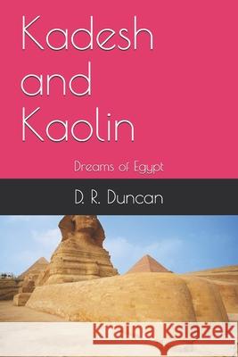 Kadesh and Kaolin: Dreams of Egypt D. R. Duncan 9781703872859 Independently Published