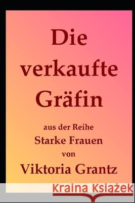 Die verkaufte Gräfin Grantz, Viktoria 9781703892062