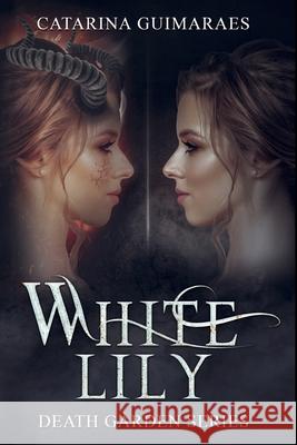 White Lily: Volume 2 of the Death Garden Series Catarina Guimaraes 9781703974126