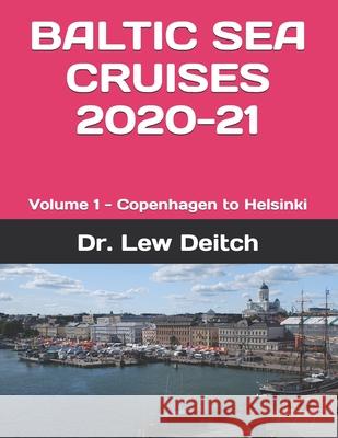 Baltic Sea Cruises 2020-21: Volume 1 - Copenhagen to Helsinki Lew Deitch 9781703983708 Independently Published