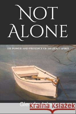 Not Alone: The Power and Presence of the Holy Spirit Glenda Joiner 9781703989663