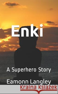 Enki: A Superhero Story Eamonn M. Langley 9781703996531