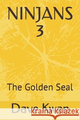 Ninjans 3: The Golden Seal Dave Kwan 9781704004198 Independently Published