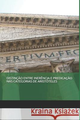 Distinção Entre Inerência E Predicação NAS Categorias de Aristóteles Oliveira, Thiago Silva Freitas 9781704052731 Independently Published